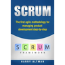 Scrum: The First Agile Methodology for Managing Product Development Step-By-Step
