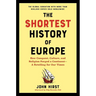 The Shortest History of Europe: How Conquest, Culture, and Religion Forged a Continent - A Retelling for Our Times