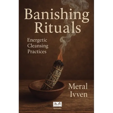 Banishing Rituals: Energetic Cleansing Practices