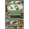 Diabetic Renal Diet Cookbook For Newly Diagnosed: A Complete Diabetes and Kidney Health Recipe