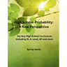 High School Probability: A New Perspective: For Any High School Curriculum, Including IB, A-Level, AP, and More