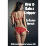 How to Date a Stripper: (Little Known Secrets of Taking an Exotic Dancer Home)