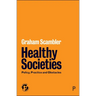 Healthy Societies: Policy, Practice and Obstacles