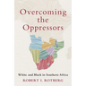 Overcoming the Oppressors: White and Black in Southern Africa