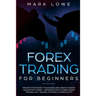 Forex Trading for Beginners: Proven Strategies to Succeed and Create Passive Income with Forex - Introduction to Forex Swing Trading, Day Trading,