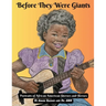 Before They Were Giants: Portraits of African American Sheroes and Heroes