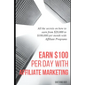 Earn $100 per day with Affiliate Marketing: All the secrets on how to earn from $20,000 to $100,000 per month with Affiliate Programs