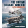 The British Aircraft Carrier: In Two World Wars
