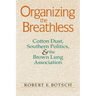 Organizing the Breathless: Cotton Dust, Southern Politics, and the Brown Lung Association
