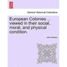 European Colonies ... Viewed in Their Social, Moral, and Physical Condition.