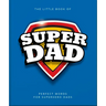 The Little Book of Superdad: Perfect Words for Superhero Dads
