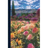 Rose Gardening; how to Manage Roses and Enjoy Them