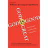 God Is Great, God Is Good: Why Believing in God Is Reasonable and Responsible