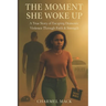The Moment She Woke Up: A True Story of Escaping Domestic Violence Through Faith & Strength