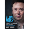 Elon Musk: A Biography of the Billionaire Behind SpaceX, Tesla & Twitter