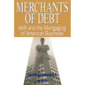 Merchants of Debt: KKR and the Mortgaging of American Business