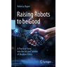 Raising Robots to Be Good: A Practical Foray Into the Art and Science of Machine Ethics