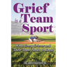 Grief is a Team Sport: What Every Griever and Their Team Needs to Know