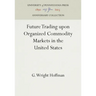 Future Trading Upon Organized Commodity Markets in the United States