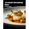 50 Gourmet International Dishes