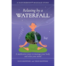 Relaxing by a Waterfall: A meditative story to massage your body and relax your mind