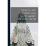 New, Sharp Threshing Instrument, Having Teeth