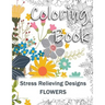 Coloring Book: Adult Coloring Book: Stress Relieving Designs for Relaxation, Fun and Calm Flowers