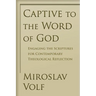 Captive to the Word of God: Engaging the Scriptures for Contemporary Theological Reflection