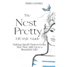 The Nest Pretty Lifestyle Guide: Making Small Choices Every Day That Add Up to a Beautiful Life!