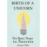 Birth of a Unicorn: Six Basic Steps to Success