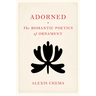 Adorned: The Romantic Poetics of Ornament