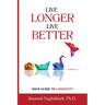 Live Longer, Live Better: Your Guide to Longevity - Unlock the Science of Aging, Master Practical Strategies, and Maximize Your Health and Happi