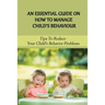 An Essential Guide On How To Manage Child's Behaviour: Tips To Reduce Your Child's Behavior Problems: Child Behaviour Observation