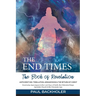 The End Times, the Book of Revelation, Antichrist 666, Tribulation, Armageddon and the Return of Christ: Doomsday Apocalypse in the Last Days of Earth
