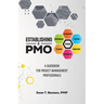 Establishing A PMO, A Guidebook for Project Management Professionals