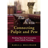 Connecting Pulpit and Pew: Breaking Open the Conversation about Catholic Preaching