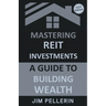 Mastering REIT Investments - A Comprehensive Guide to Wealth Building