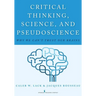 Critical Thinking, Science, and Pseudoscience: Why We Can't Trust Our Brains