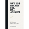 Write Some Code with HTML, CSS, + JavaScript