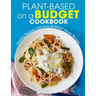 Plant-Based on a Budget Cookbook: Healthy Recipes with Easy BUDGET Meals Recipes