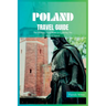 Poland Travel Guide 2024: The Ultimate Travel Book To Exploring The Best Of Poland