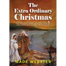 The Extra Ordinary Christmas: How God used ordinary people to bring the most extraordinary person into the world