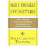 Make Yourself Unforgettable: How to Become the Person Everyone Remembers and No One Can Resist