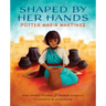 Shaped by Her Hands: Potter Maria Martinez