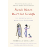French Women Don't Get Facelifts: The Secret of Aging with Style & Attitude