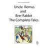 Uncle Remus and Brer Rabbit the Complete Tales