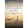Which Way Is Your Warrior Facing?: An operational manual for current serving and veterans transitioning into civilian life