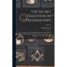 The Secret Tradition in Freemasonry: And an Analysis of the Inter-relation Between the Craft and the High Grades in Respect to Their Term of Research,