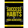 Success Habits of High Achievers: Develop High Performance Habits, Sense of Urgency, Problem Solving Skills, and Achieve Your Goals