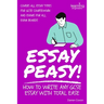 Essay Peasy! How to Write Any GCSE Essay With Total Ease: Part of the Examiner's Head Series